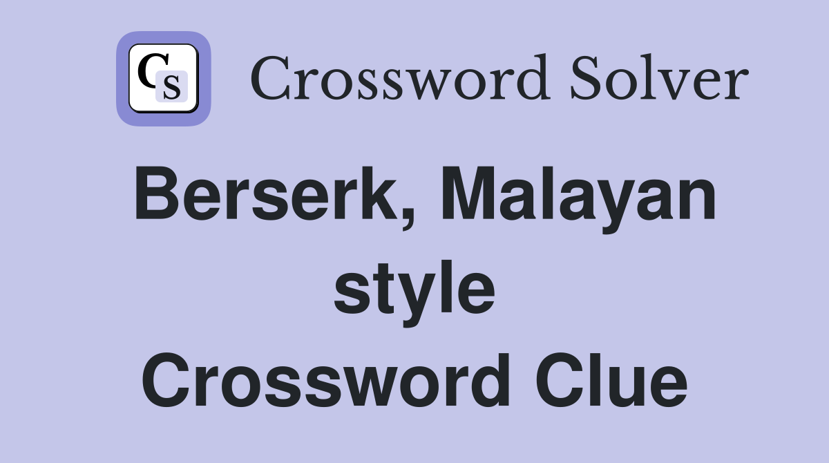 berserk-malayan-style-crossword-clue-answers-crossword-solver